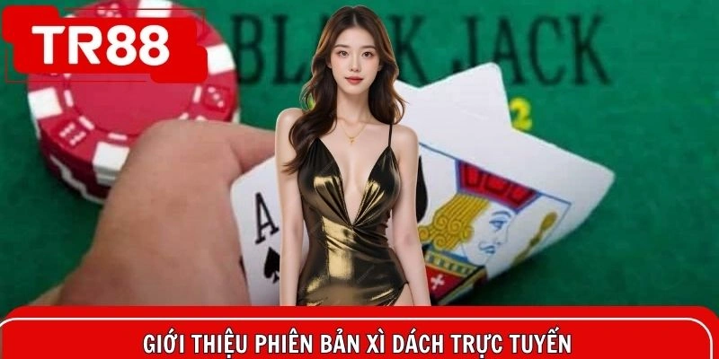 Giới thiệu phiên bản xì dách trực tuyến cho hội viên