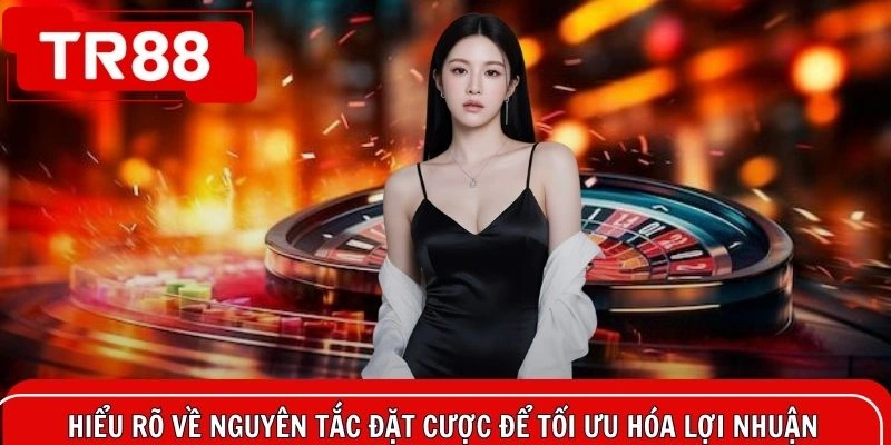 Hiểu rõ về nguyên tắc đặt cược để tối ưu hóa lợi nhuận