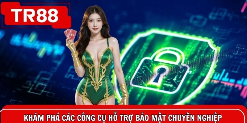 Khám phá các công cụ hỗ trợ bảo mật chuyên nghiệp