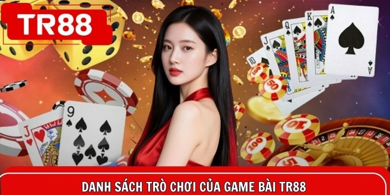 Liệt kê loạt game bài TR88 cực ăn khách