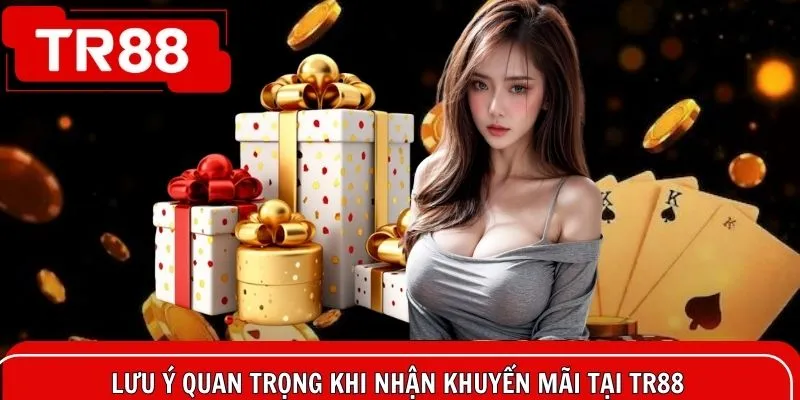 Lưu ý quan trọng khi tham gia sự kiện ưu đãi tại TR88