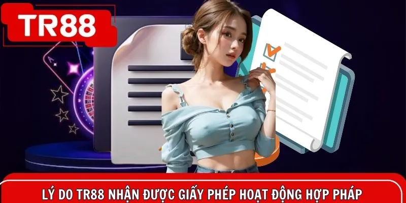 Lý do TR88 có thể nhận về tay các loại giấy phép hợp pháp