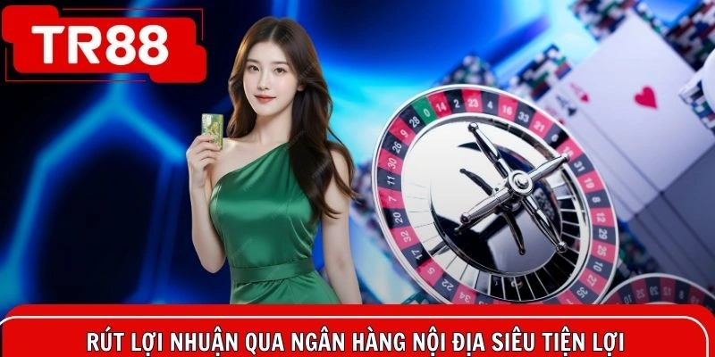 Rút lợi nhuận qua ngân hàng nội địa siêu tiện lợi