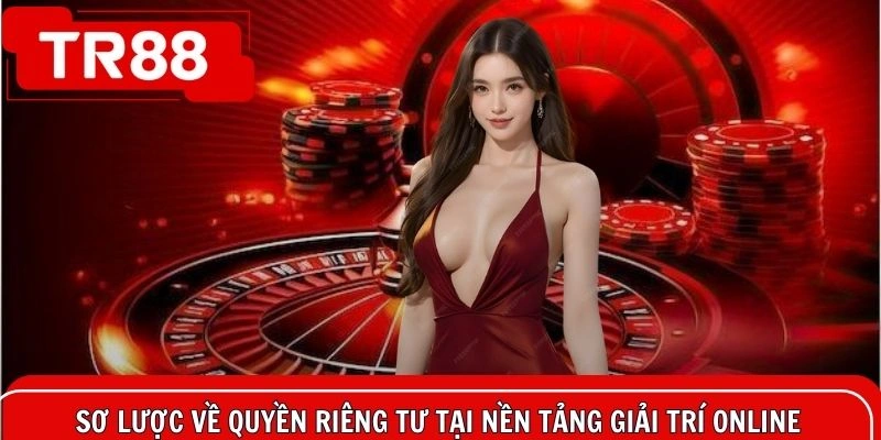 Sơ lược về quyền riêng tư tại nền tảng giải trí online