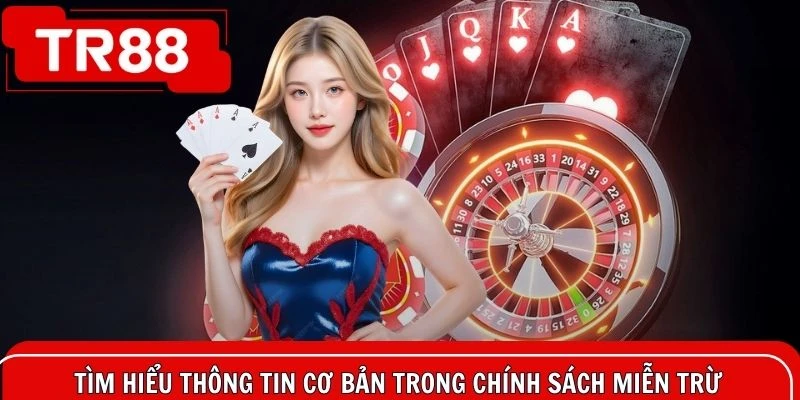 Tìm hiểu thông tin cơ bản trong chính sách miễn trừ