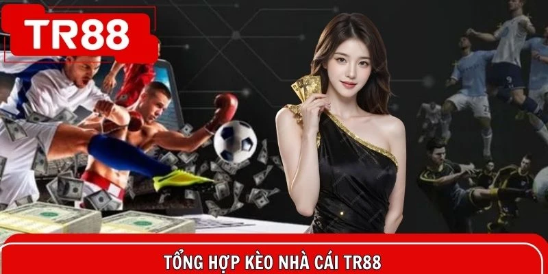 Tổng hợp kèo nhà cái TR88