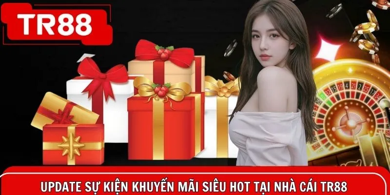 Tổng hợp khuyến mãi TR88 siêu hot hit dành tặng hội viên